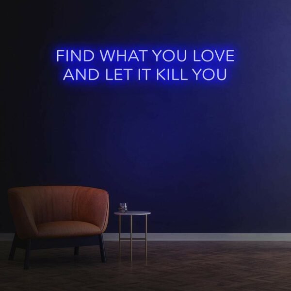 find what you love and let it kill you neon sign